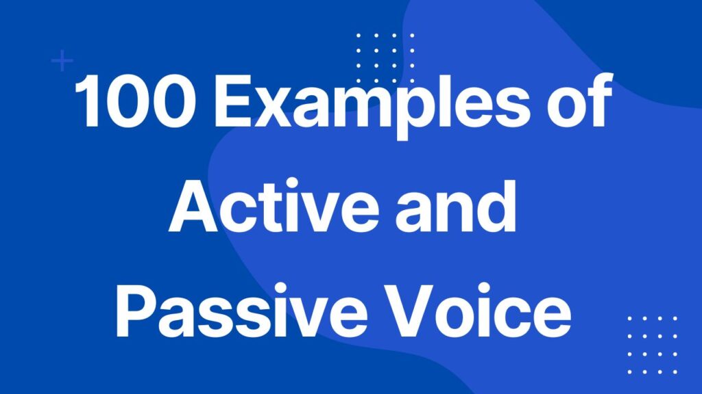 100 Examples of Active and Passive Voice